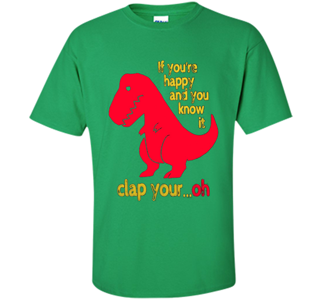 T-rex If you're happy And you know it clap your oh T-shirt Irish Green