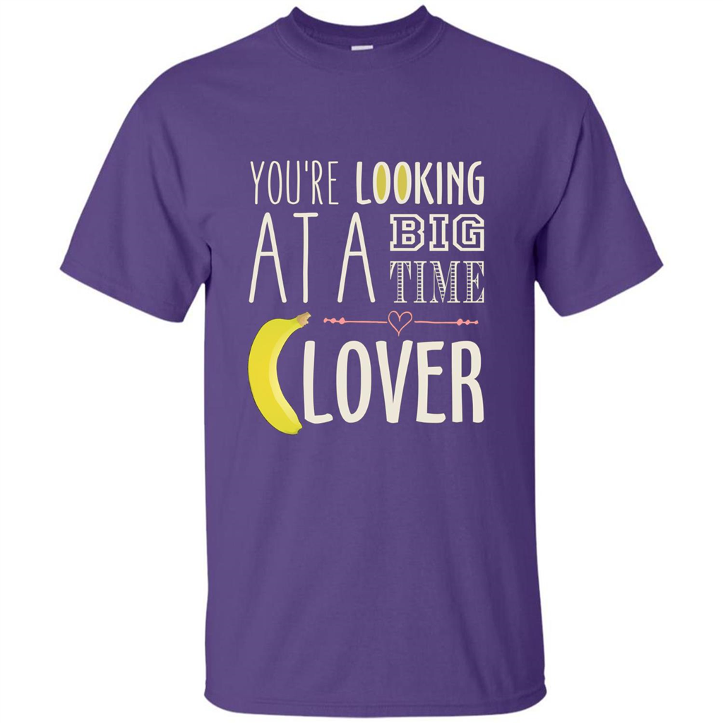 Banana Lover T-shirt You're Looing At A Big Time Purple