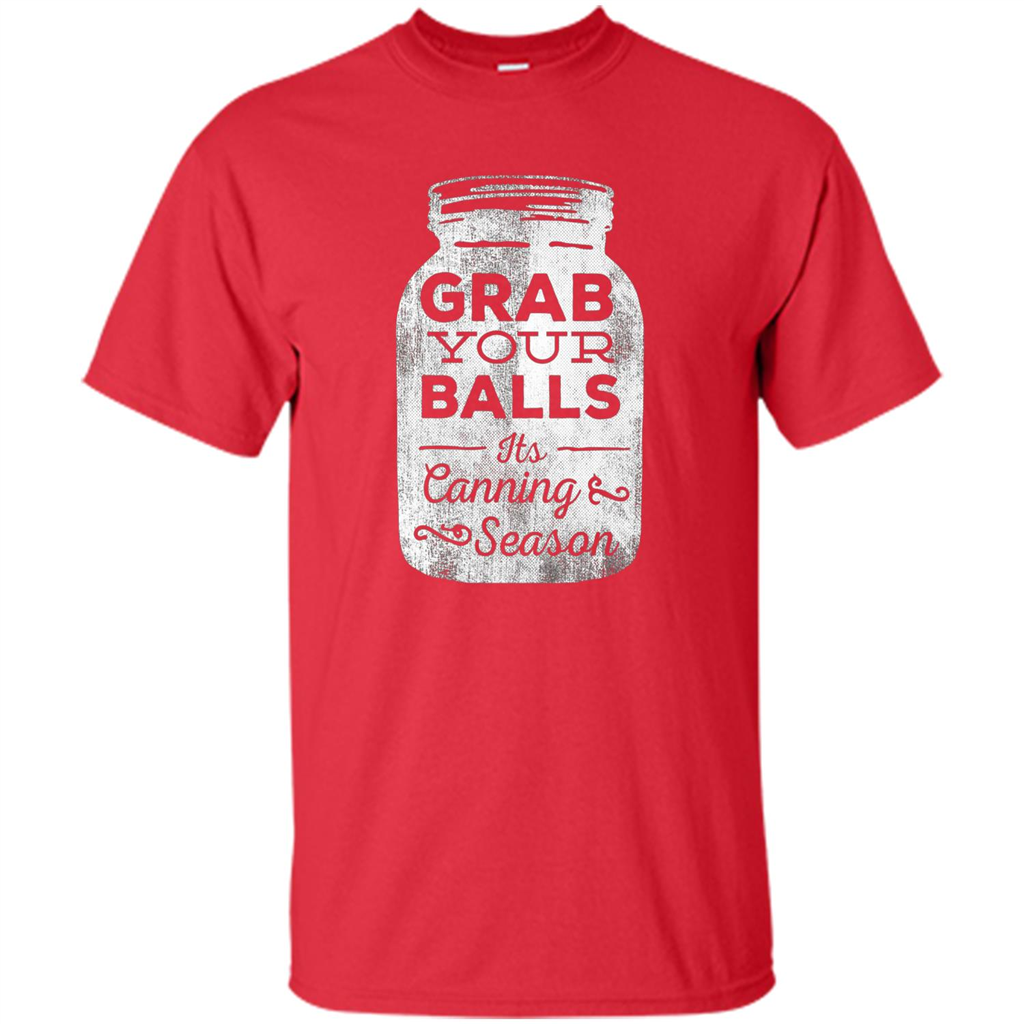 Grab Your Balls It's Canning Season Funny T-Shirt Red