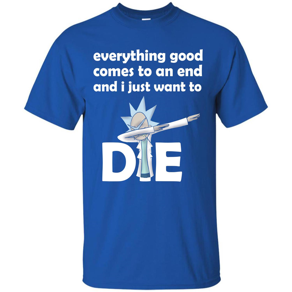 Rick And Morty T-shirt Everything Good Comes To An End T-shirt Royal