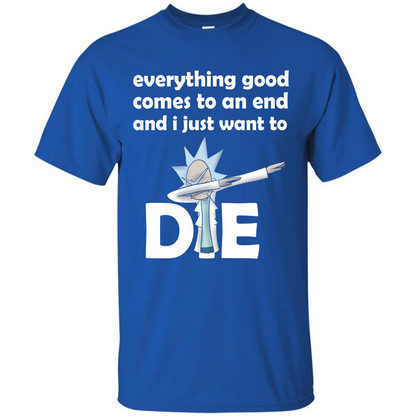 Rick And Morty T-shirt Everything Good Comes To An End T-shirt Royal
