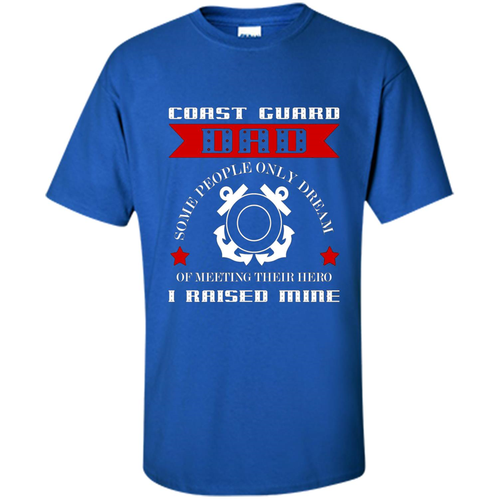 Coast Guard Dad Raised My Hero T-shirt Coast Guardsman Royal