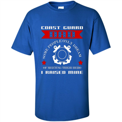 Coast Guard Dad Raised My Hero T-shirt Coast Guardsman Royal