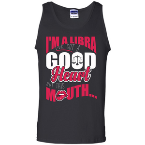 Libra T-shirt Im A Libra Ive Got A Good Heart But This Mouth