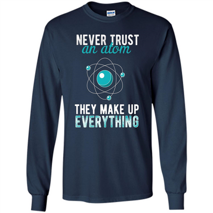 Science T-shirt -Never Trust An Atom They Make Up Everything T-shirt Navy