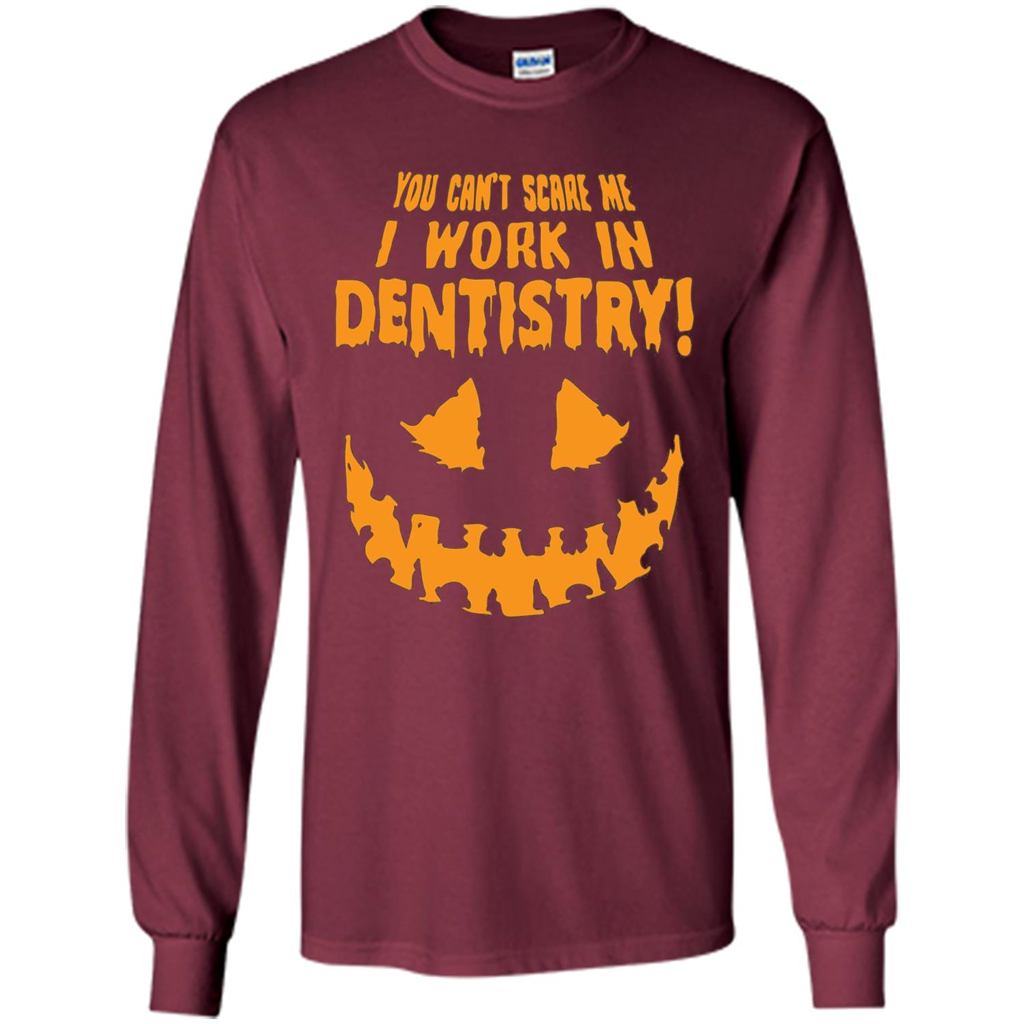 You Can't Scare me I Work in Dentistry Orange T-shirt Maroon