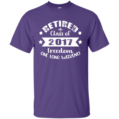 Retired T-shirt Retired Class Of 2017 Freedom One Long Weekend Purple