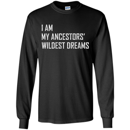 I Am My Ancestors' Wildest Dreams Black