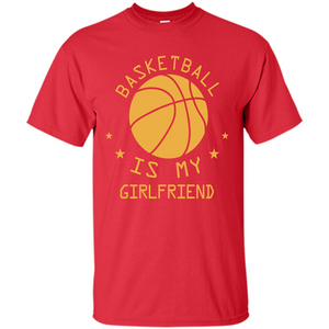 Basketball Lover T-shirt Basketball Is My Girlfriend