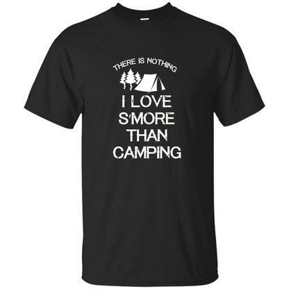 There is Nothing I Love S'more Than Camping T-shirt Black