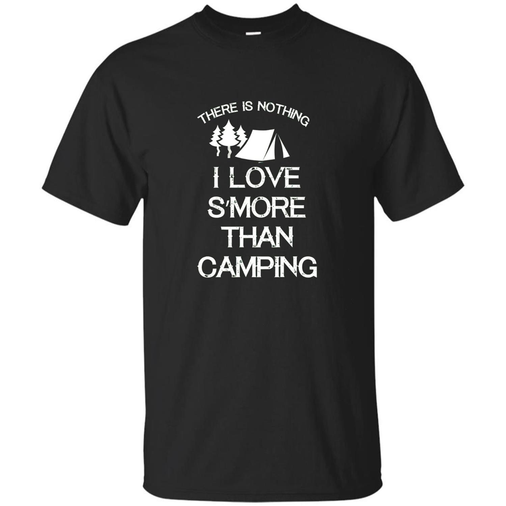 There is Nothing I Love S'more Than Camping T-shirt
