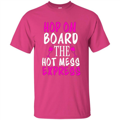 Wine T-shirt Hop On Board The Hot Mess Express Heliconia