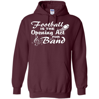 Football Is The Opening Act For Band T-shirt Maroon