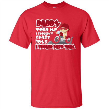 Family Daddy Told Me I Shouldn't Chase Boys I Should Pass Them T-shirt Red