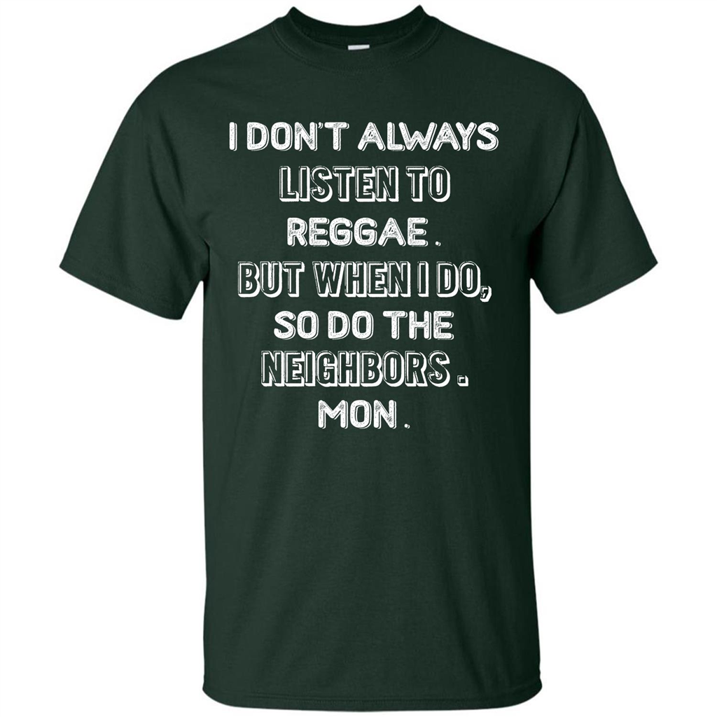 Reggae MusicT-Shirt I Don’t Always Listen To Reggae T-shirt Forest Green