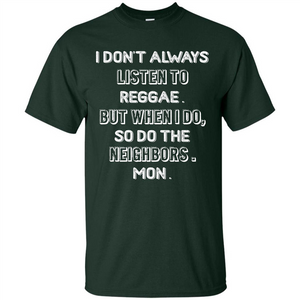 Reggae MusicT-Shirt I Don’t Always Listen To Reggae T-shirt