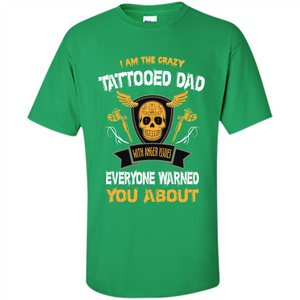 Fathers Day T-shirt I Am The Crazy Tattoed Dad With Anger Issues Everyone Warned You About