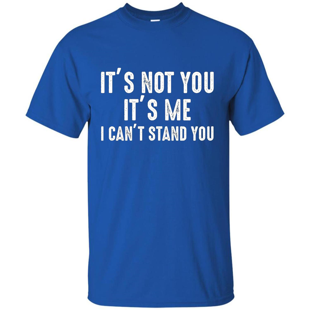 It's Not You It's Me I Can't Stand You T-shirt Royal