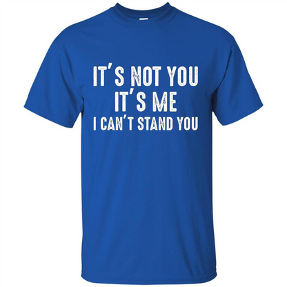 It's Not You It's Me I Can't Stand You T-shirt Royal