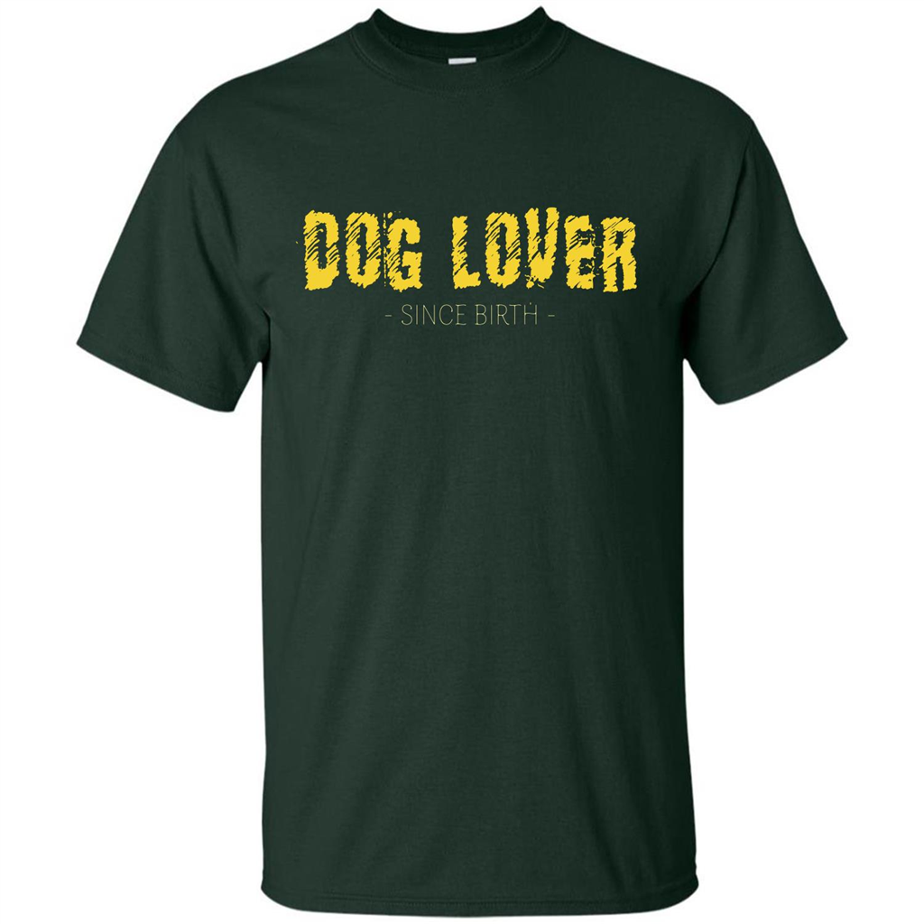 Dog Lover Since Birth T-shirt Forest Green