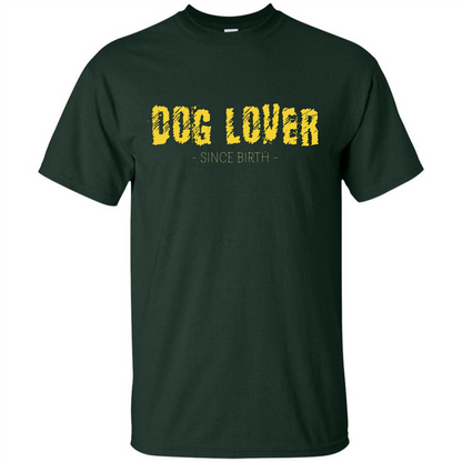 Dog Lover Since Birth T-shirt Forest Green