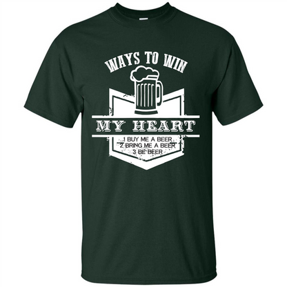 Beer T-shirt Ways To Win My Heart Forest Green
