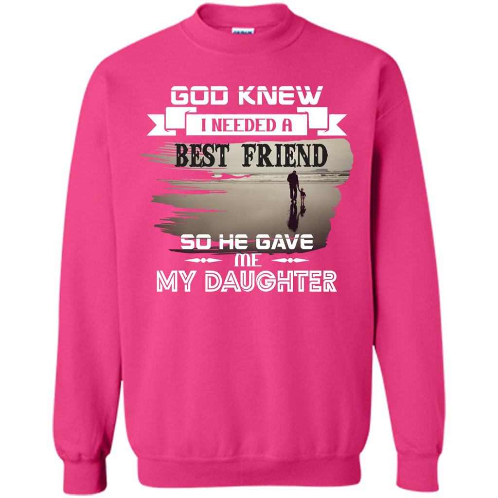 Daughter T-shirt God Knew I Needed A Best Friend So He Gave Me My Daughter Heliconia