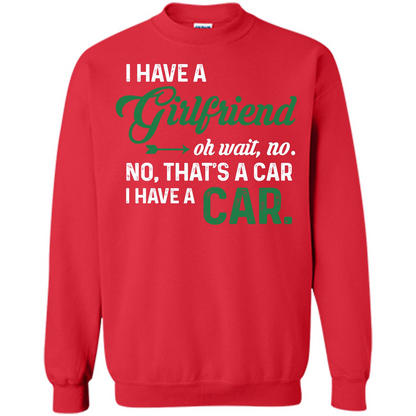 Car T-shirt I Have A Girlfriend Oh Wait No No That's A Car I Have A Car T-shirt Red