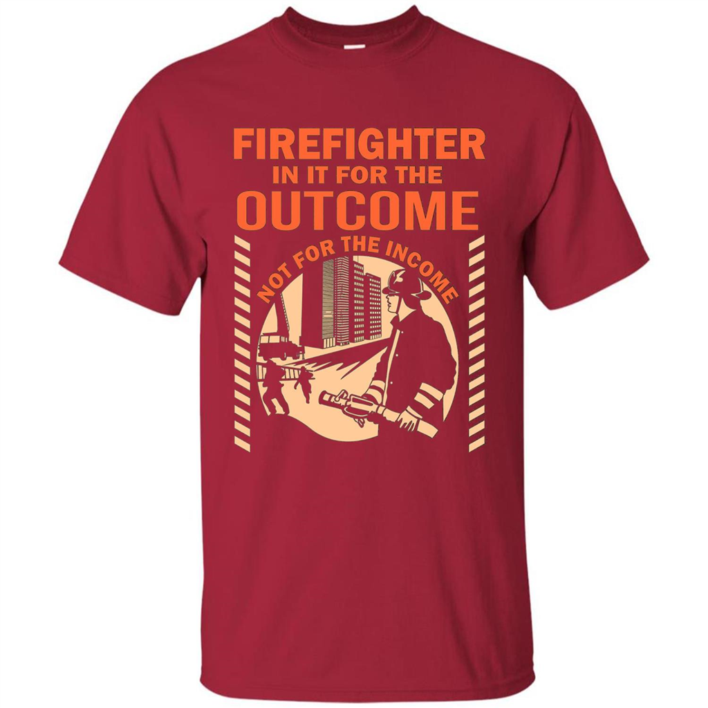 Firefighter T-shirt For The Outcome Not For The Income Cardinal