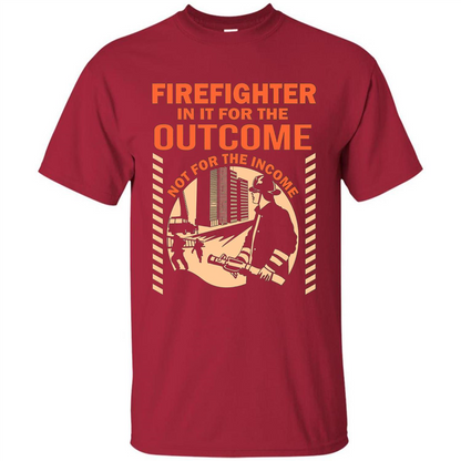 Firefighter T-shirt For The Outcome Not For The Income Cardinal