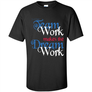 Team Work Makes Dream Work T-shirt