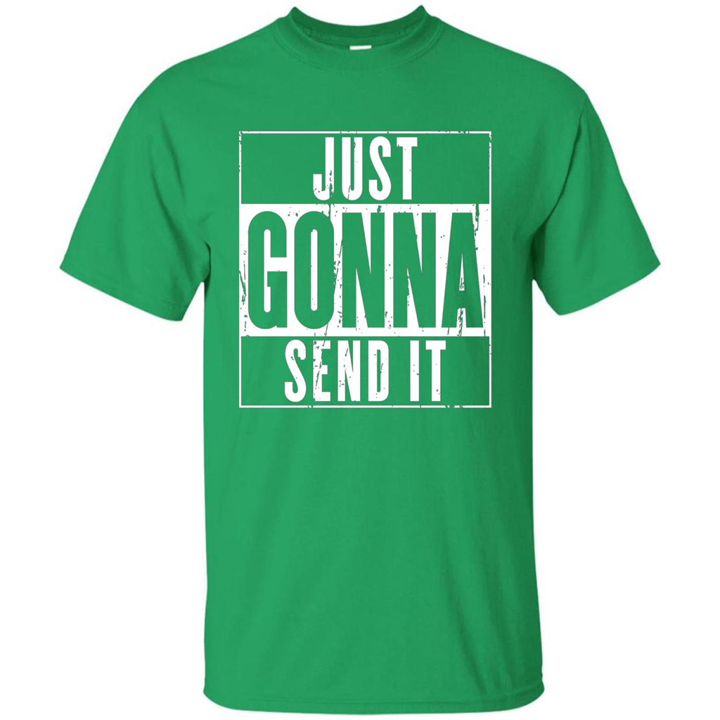 Just Gonna Send It T-shirt Irish Green