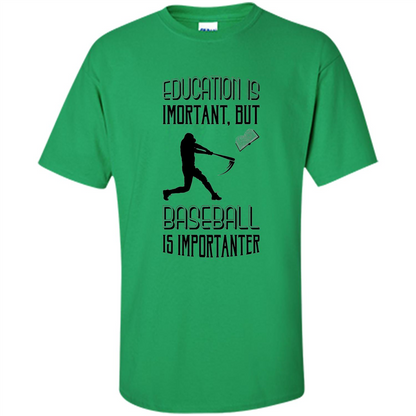 Baseball T-shirt Education Is Important But Baseball Is Importanter Irish Green