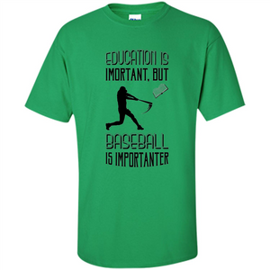 Baseball T-shirt Education Is Important But Baseball Is Importanter