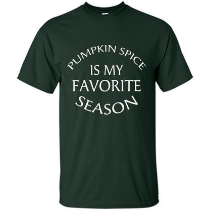 Pumpkin Spice Is My Favorite Season T-shirt Forest Green