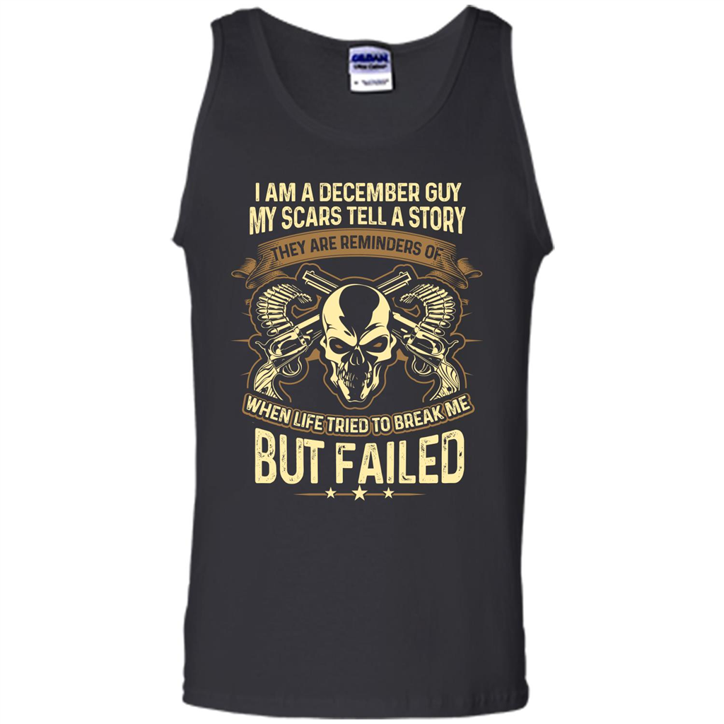 I Am A December Guy My Scars Tell A Story T-shirt
