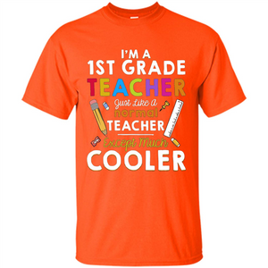 I'm A First Grade Teacher Except Much Cooler T-shirt School Day T-shirt