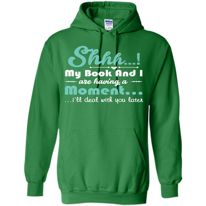 Book Reader T-shirt Shhh My Book And I Are Having A Moment I‰۪ll Deal With You Later Irish Green