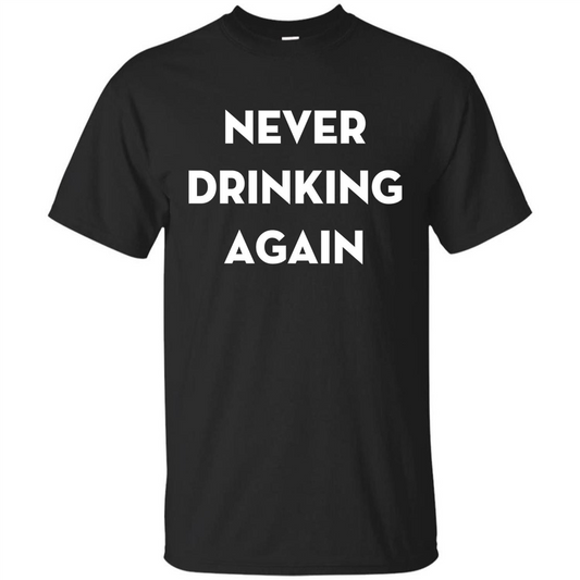 Never Drinking Again Funny Beer T-shirt Black
