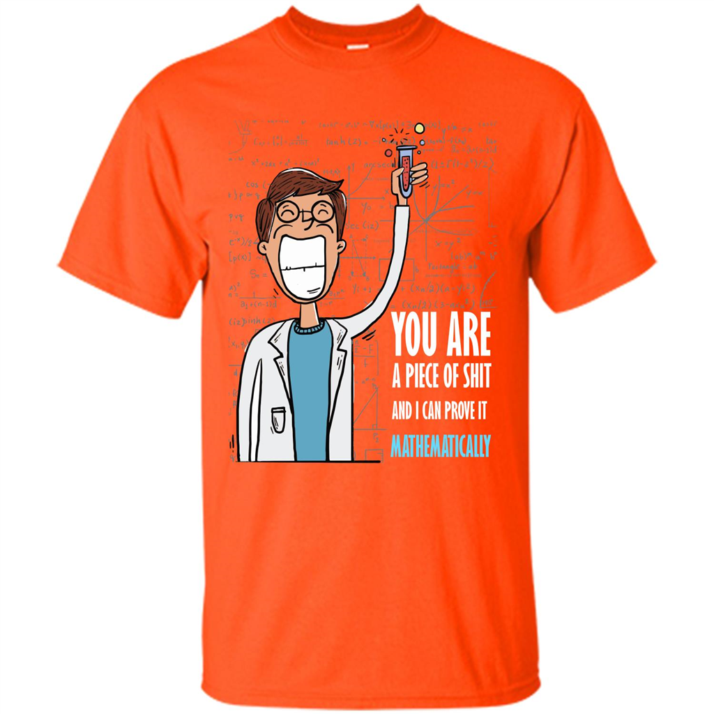 Math Lover T-shirt You Are A Piece Of Shit And I Can Prove It Mathematically Orange