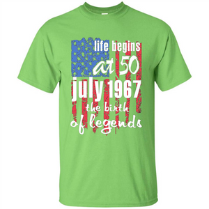 Life Begins At 50 T-shirt July 1967 The Birth Of Legends T-shirt