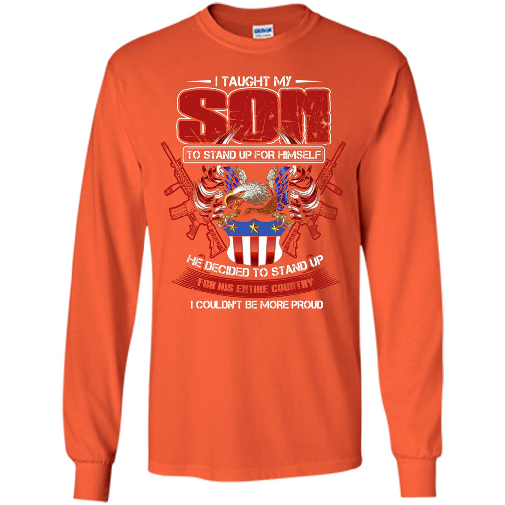 Military T-shirt I Taught My Son To Stand Up For Himself Orange