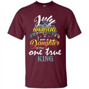 July Woman I Am A Daughter Of The One True King T-shirt