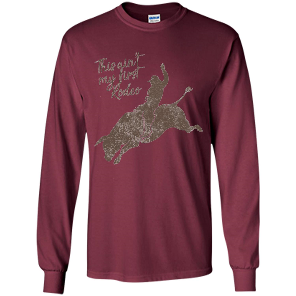 Bull Riders and Calf Ropers - This Ain't My First Redeo T-shirt Maroon
