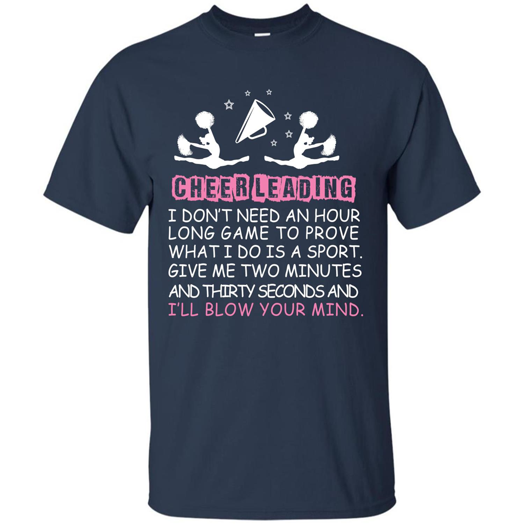 Cheerleading I Don’t Need An Hour Long Game To Prove T-shirt Navy