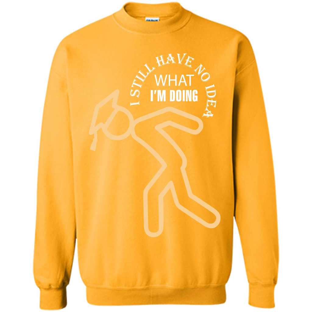 Funny Graduation T-shirt I Still Have No Idea What I‰۪m Doing Gold