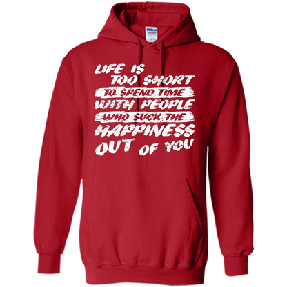 Life Is Too Short To Spend Time People Suck The Happiness T-shirt Red