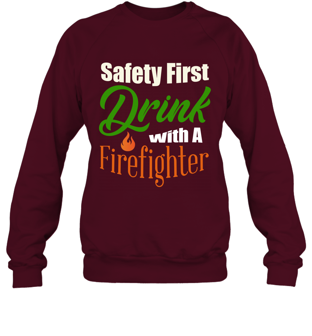 Safety First Drink With A Firefighter Saint Patricks Day Shirt Sweatshirt Maroon
