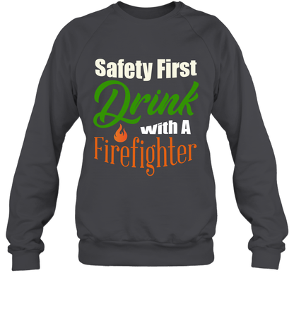 Safety First Drink With A Firefighter Saint Patricks Day Shirt Sweatshirt Dark Heather