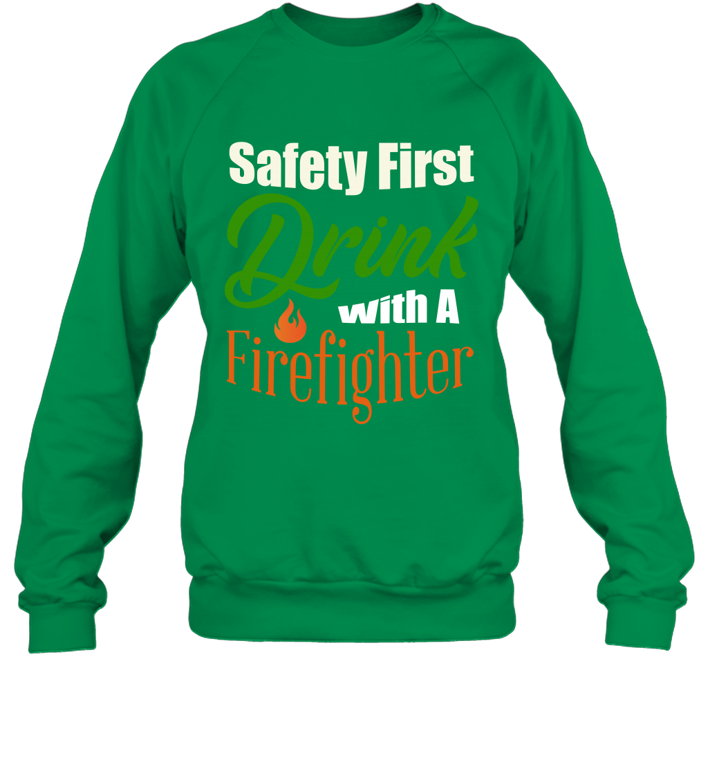 Safety First Drink With A Firefighter Saint Patricks Day Shirt Sweatshirt Irish Green